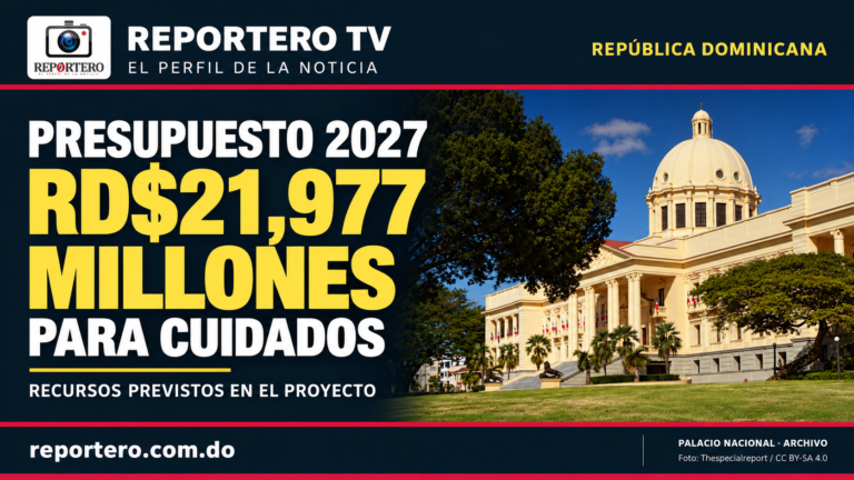 Proyecto de presupuesto 2027 prevé RD$21,977 millones para cuidados